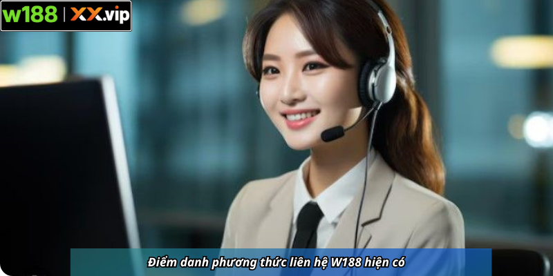 Điểm danh phương thức liên hệ W188 hiện có