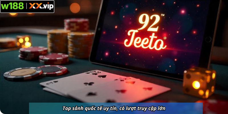 Top sảnh quốc tế uy tín, có lượt truy cập lớn