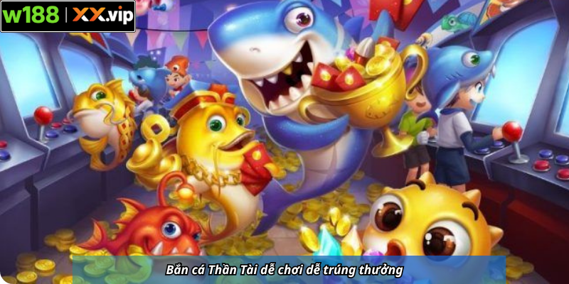 Bắn cá Thần Tài dễ chơi dễ trúng thưởng