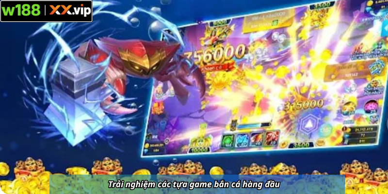 Trải nghiệm các tựa game bắn cá hàng đầu