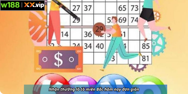 Nhận thưởng lô tô miền Bắc hôm nay đơn giản