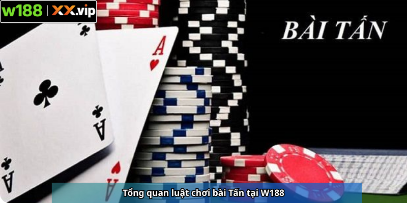 Tổng quan luật chơi bài Tấn tại W188