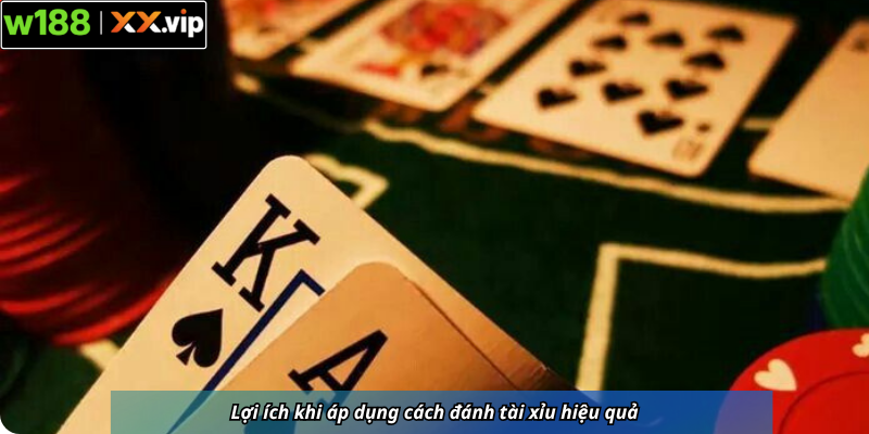 Lợi ích khi áp dụng cách đánh tài xỉu hiệu quả